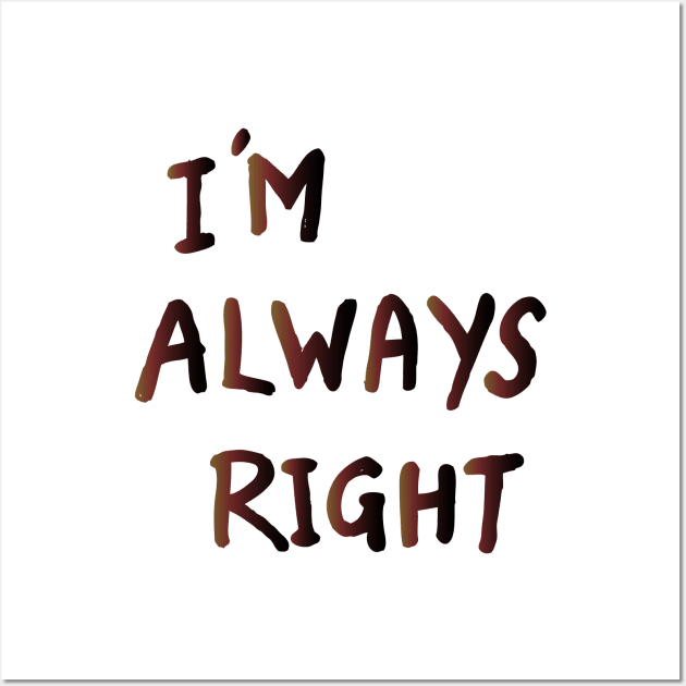 im Always Right Wall Art by MohamedKhaled1